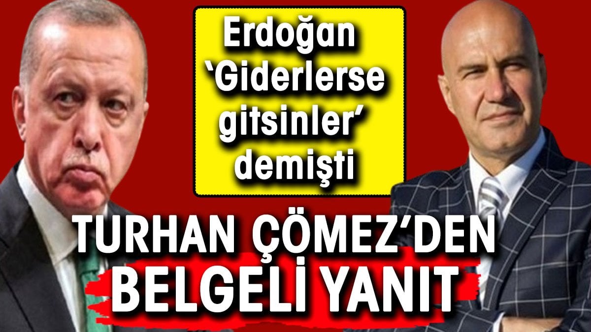 Erdoğan ‘Gidiyorlarsa gitsinler buralar boş kalmaz’ demişti. Turhan Çömez’den yanıt geldi